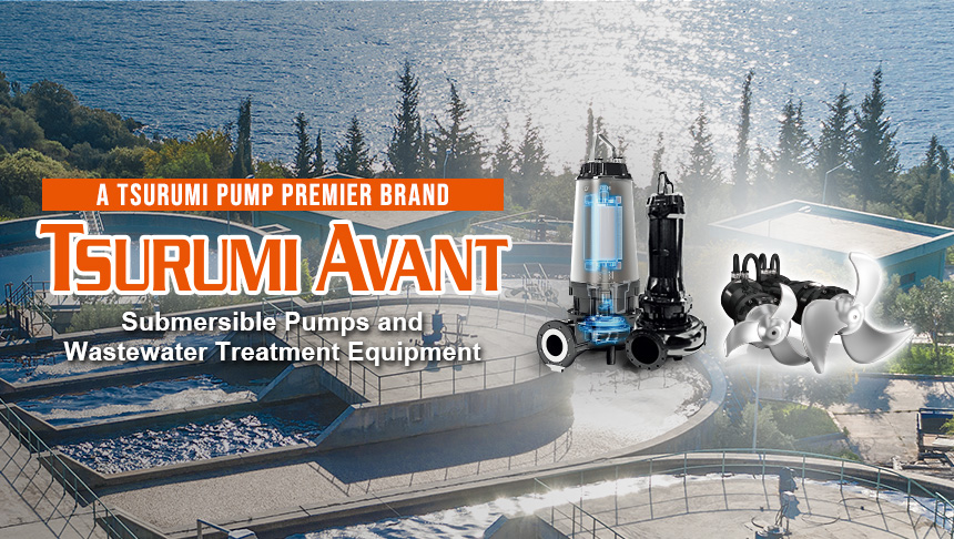 TSURUMI AVANT A Premier Brand of Submersible Pumps and Wastewater Treatment Equipment