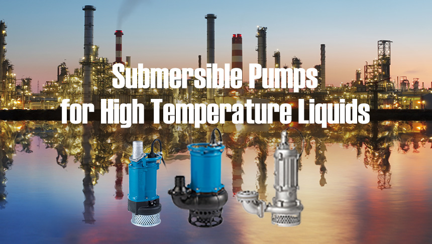Submersible Pumps for High Temperature Liquids