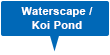 Waterscape / Koi Pond